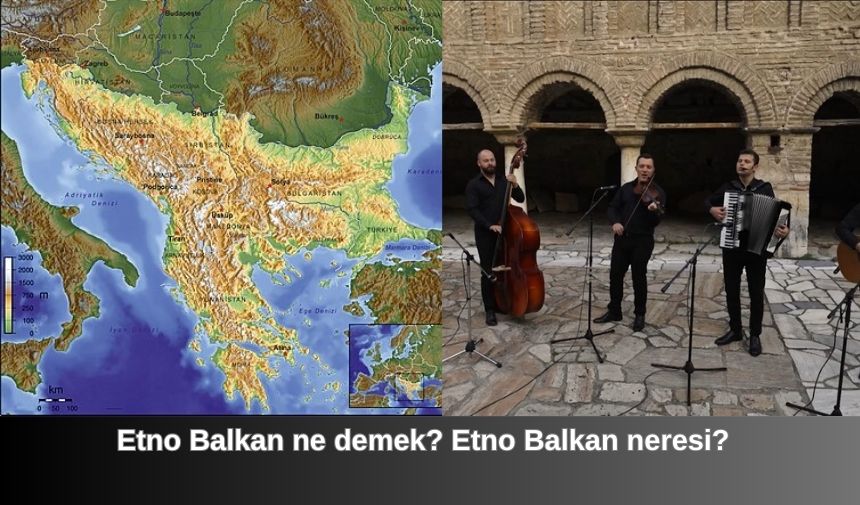 Etno Balkan ne demek? Etno Balkan neresi?