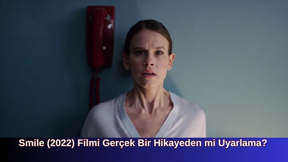 Smile (2022) Filmi Gerçek Bir Hikayeden mi Uyarlama?