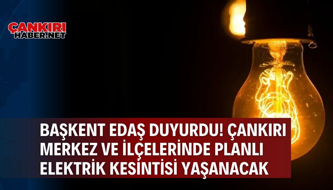 Çankırı’da Elektrik Kesintisi Duyurusu: